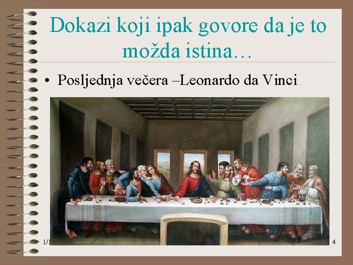 Dokazi koji ipak govore da je to možda istina… • Posljednja večera –Leonardo da