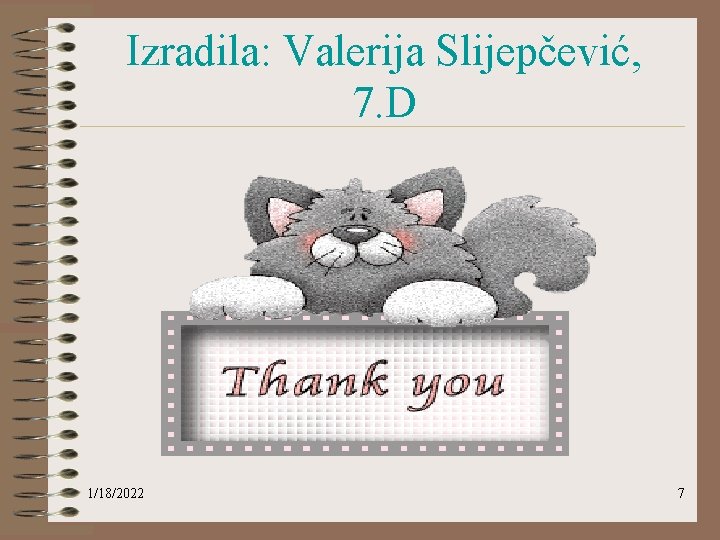 Izradila: Valerija Slijepčević, 7. D 1/18/2022 7 