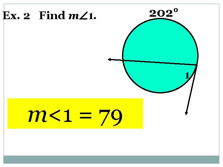 Ex. 2 Find m 1. 202° 1 m<1 = 79 