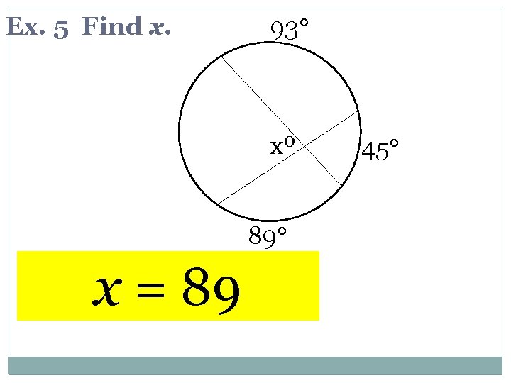 Ex. 5 Find x. 93 xº 89 x = 89 45 