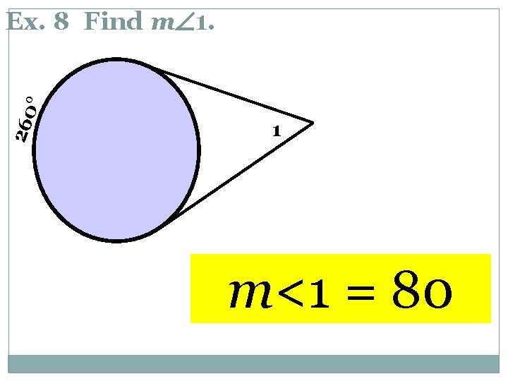 260 ° Ex. 8 Find m 1. 1 m<1 = 80 