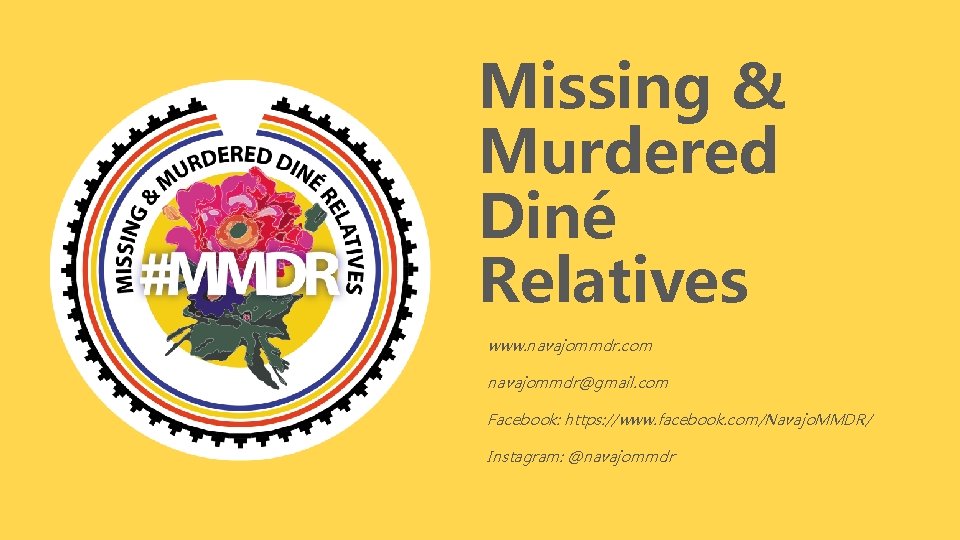 Missing & Murdered Diné Relatives www. navajommdr. com navajommdr@gmail. com Facebook: https: //www. facebook.