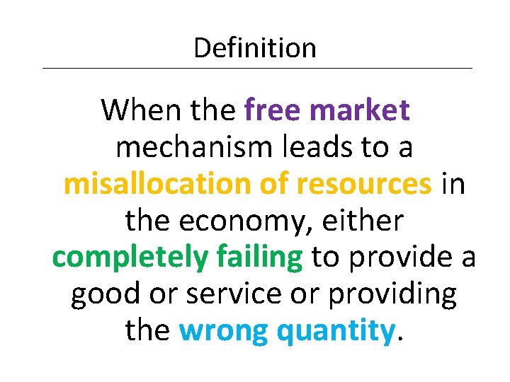 Definition When the free market mechanism leads to a misallocation of resources in the