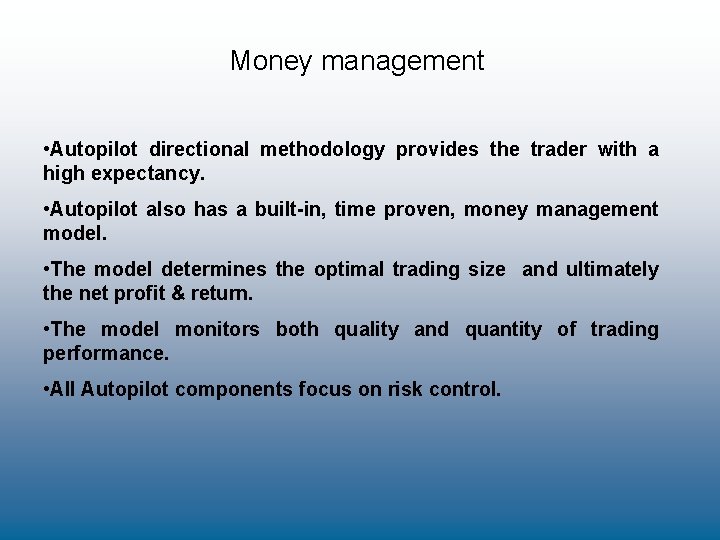 Money management • Autopilot directional methodology provides the trader with a high expectancy. •