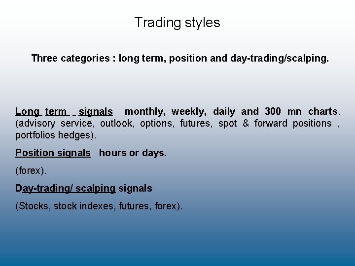 Trading styles Three categories : long term, position and day-trading/scalping. Long term signals monthly,