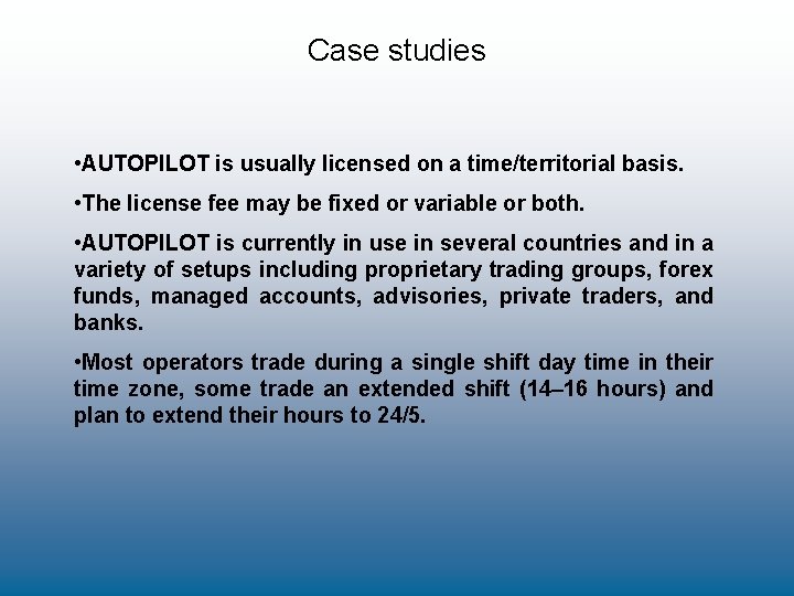 Case studies • AUTOPILOT is usually licensed on a time/territorial basis. • The license