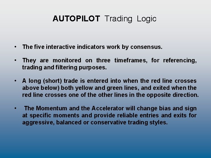 AUTOPILOT Trading Logic • The five interactive indicators work by consensus. • They are