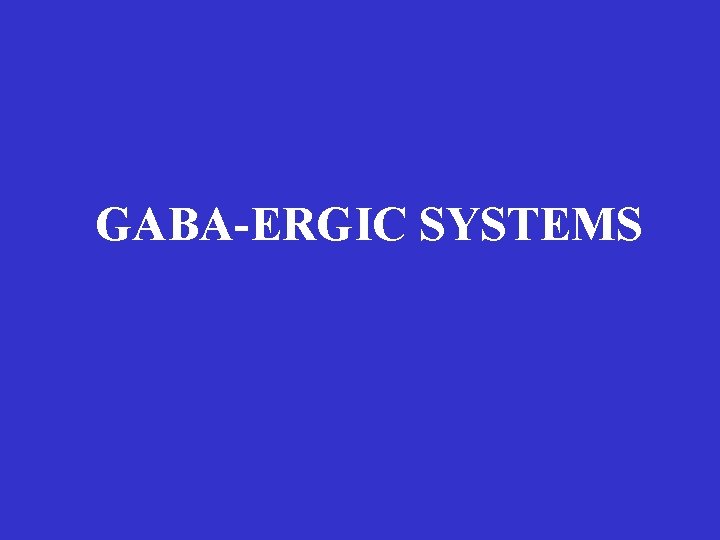 GABA-ERGIC SYSTEMS 