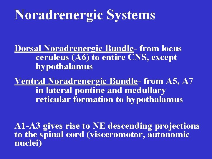 Noradrenergic Systems Dorsal Noradrenergic Bundle- from locus ceruleus (A 6) to entire CNS, except