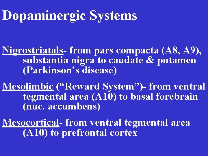 Dopaminergic Systems Nigrostriatals- from pars compacta (A 8, A 9), substantia nigra to caudate