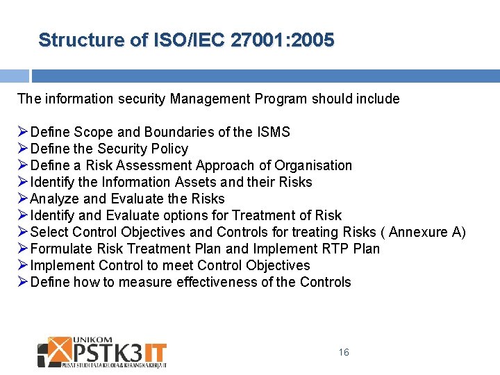 Structure of ISO/IEC 27001: 2005 The information security Management Program should include ØDefine Scope