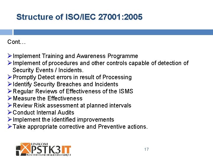 Structure of ISO/IEC 27001: 2005 Cont… ØImplement Training and Awareness Programme ØImplement of procedures