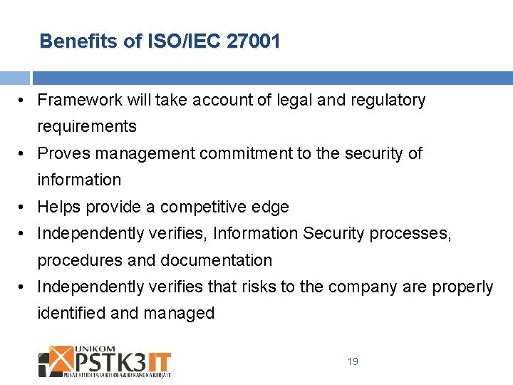 Benefits of ISO/IEC 27001 • Framework will take account of legal and regulatory requirements