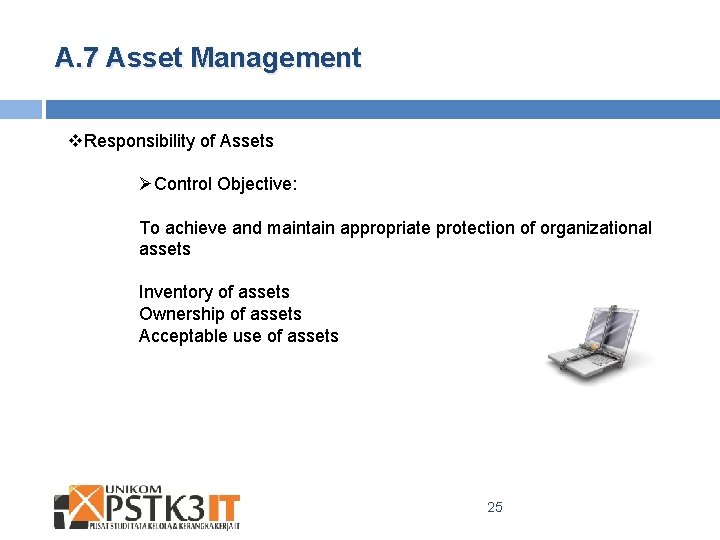 A. 7 Asset Management v. Responsibility of Assets ØControl Objective: To achieve and maintain