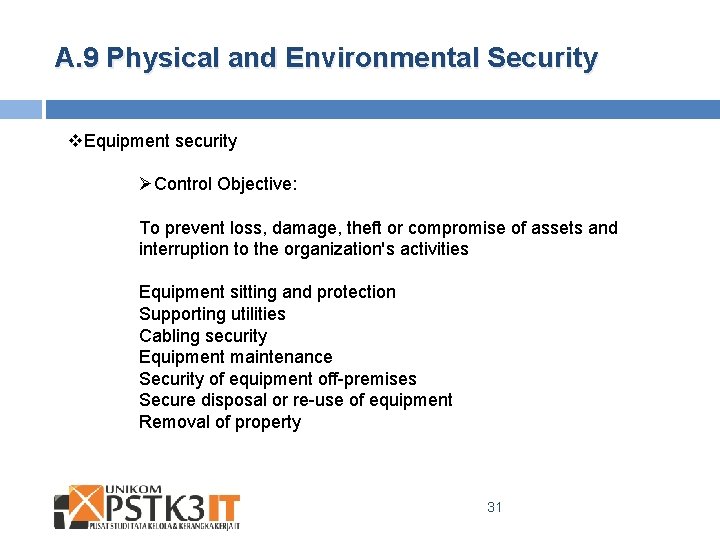 A. 9 Physical and Environmental Security v. Equipment security ØControl Objective: To prevent loss,