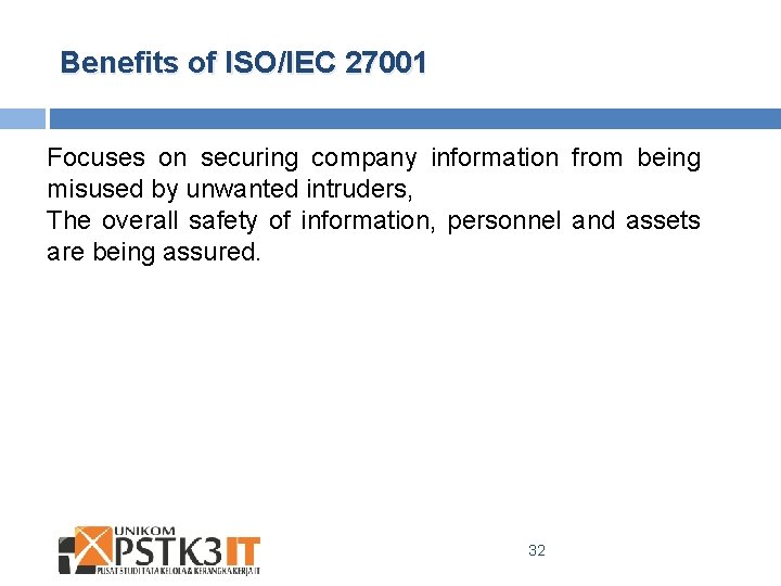 Benefits of ISO/IEC 27001 Focuses on securing company information from being misused by unwanted