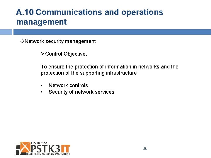 A. 10 Communications and operations management v. Network security management ØControl Objective: To ensure