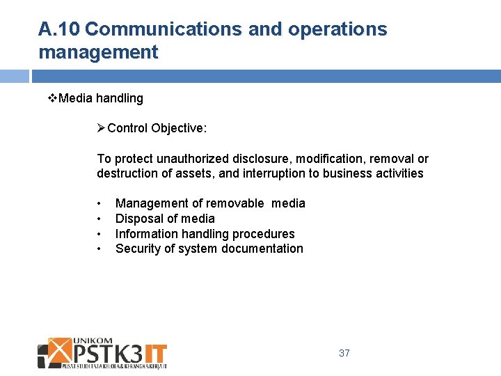 A. 10 Communications and operations management v. Media handling ØControl Objective: To protect unauthorized
