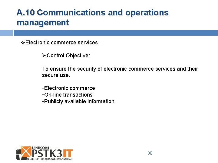 A. 10 Communications and operations management v. Electronic commerce services ØControl Objective: To ensure