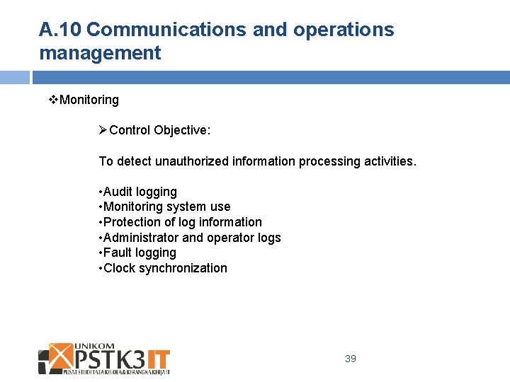 A. 10 Communications and operations management v. Monitoring ØControl Objective: To detect unauthorized information