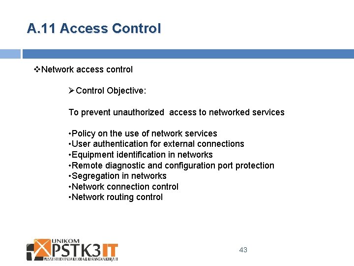A. 11 Access Control v. Network access control ØControl Objective: To prevent unauthorized access