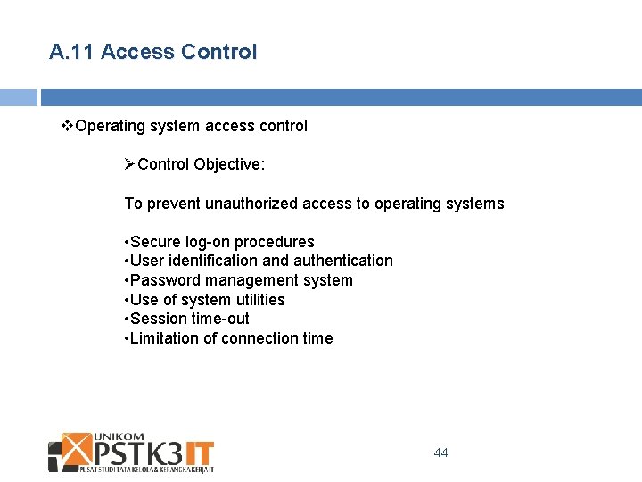 A. 11 Access Control v. Operating system access control ØControl Objective: To prevent unauthorized