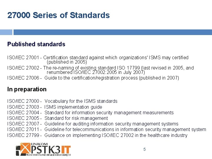 27000 Series of Standards Published standards ISO/IEC 27001 - Certification standard against which organizations'