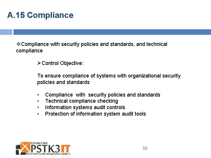 A. 15 Compliance v. Compliance with security policies and standards, and technical compliance ØControl