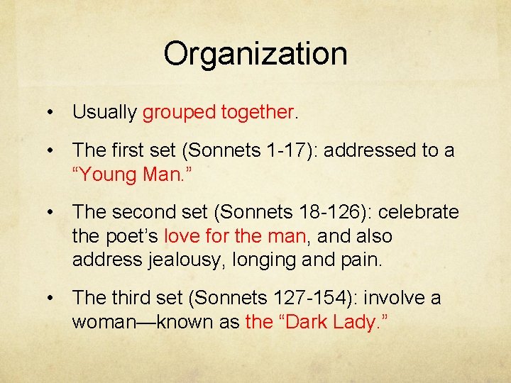 Organization • Usually grouped together. • The first set (Sonnets 1 -17): addressed to