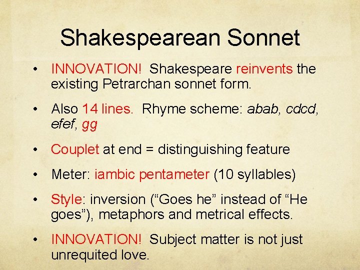 Shakespearean Sonnet • INNOVATION! Shakespeare reinvents the existing Petrarchan sonnet form. • Also 14