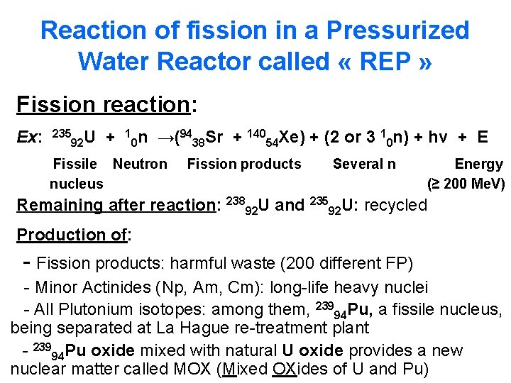 Reaction of fission in a Pressurized Water Reactor called « REP » Fission reaction: Reaction of fission in a Pressurized Water Reactor called « REP » Fission reaction: