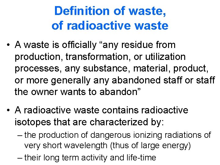 Definition of waste, of radioactive waste • A waste is officially “any residue from Definition of waste, of radioactive waste • A waste is officially “any residue from