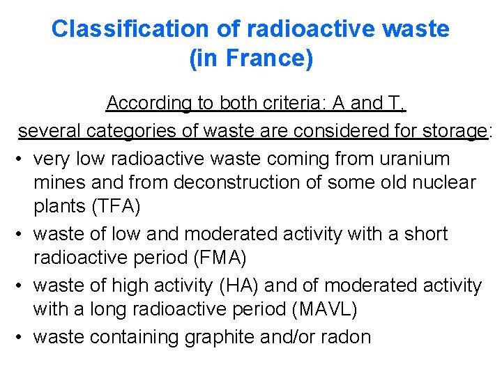 Classification of radioactive waste (in France) According to both criteria: A and T, several Classification of radioactive waste (in France) According to both criteria: A and T, several