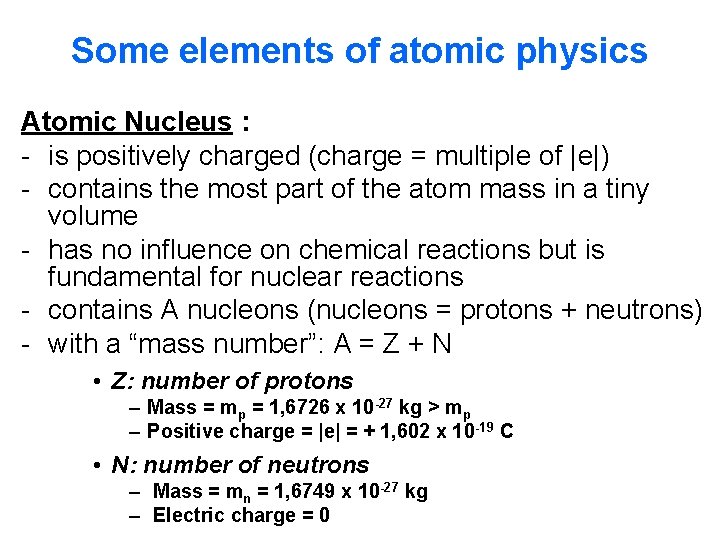Some elements of atomic physics Atomic Nucleus : - is positively charged (charge = Some elements of atomic physics Atomic Nucleus : - is positively charged (charge =