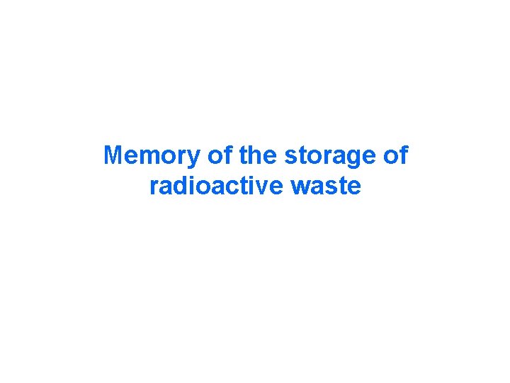 Memory of the storage of radioactive waste Memory of the storage of radioactive waste