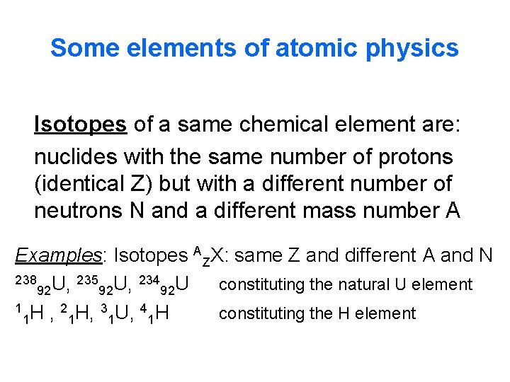 Some elements of atomic physics Isotopes of a same chemical element are: nuclides with Some elements of atomic physics Isotopes of a same chemical element are: nuclides with