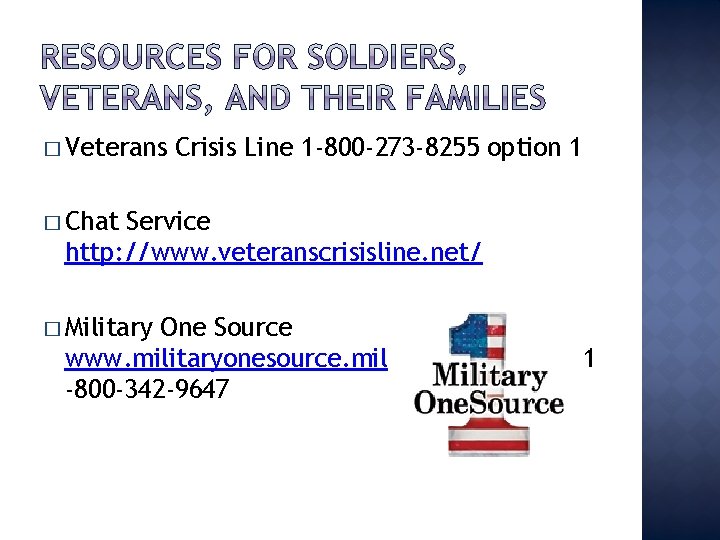 � Veterans Crisis Line 1 -800 -273 -8255 option 1 � Chat Service http: