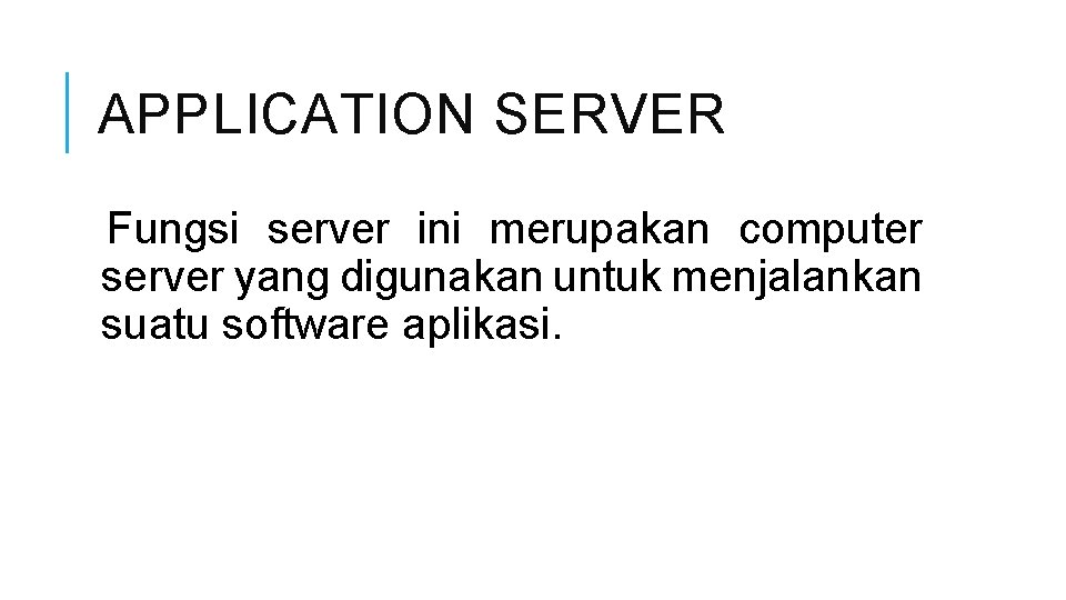 APPLICATION SERVER Fungsi server ini merupakan computer server yang digunakan untuk menjalankan suatu software