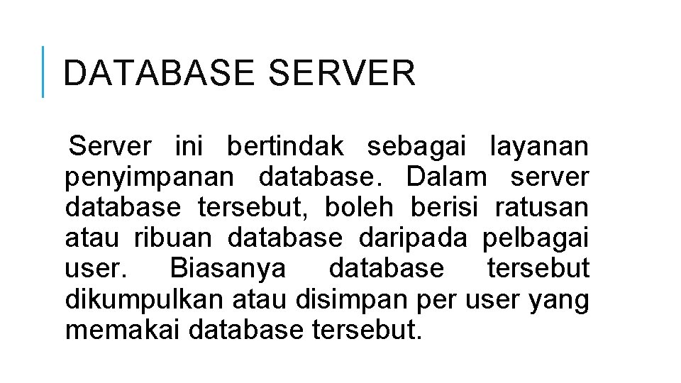 DATABASE SERVER Server ini bertindak sebagai layanan penyimpanan database. Dalam server database tersebut, boleh