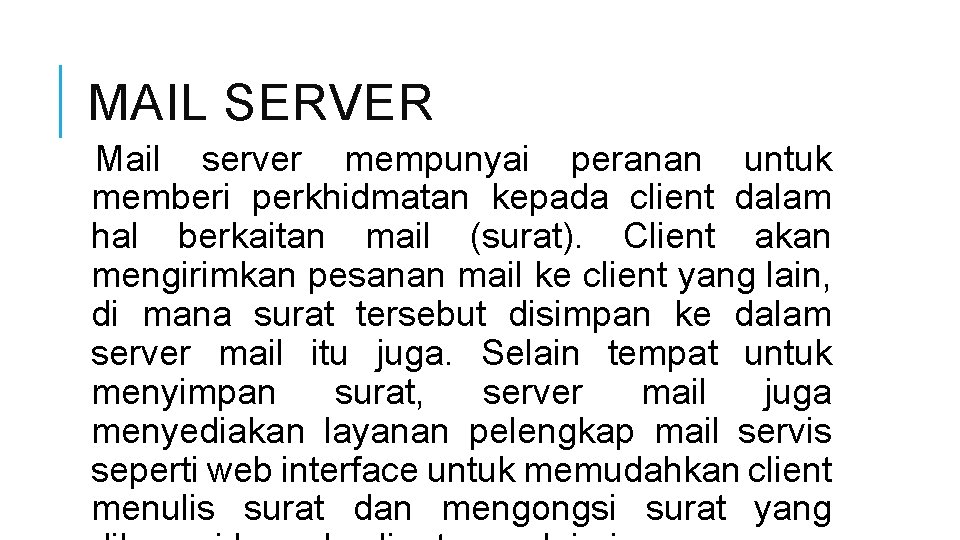 MAIL SERVER Mail server mempunyai peranan untuk memberi perkhidmatan kepada client dalam hal berkaitan