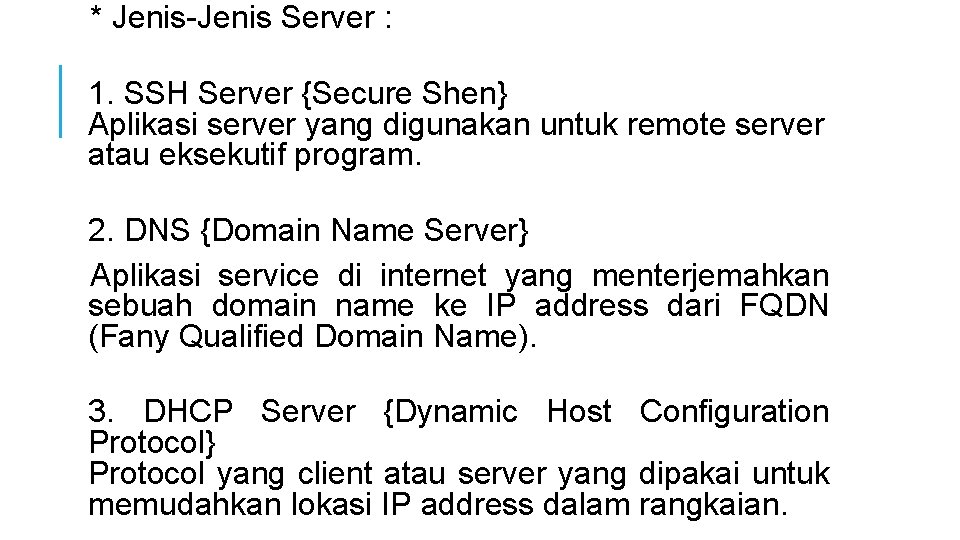 * Jenis-Jenis Server : 1. SSH Server {Secure Shen} Aplikasi server yang digunakan untuk