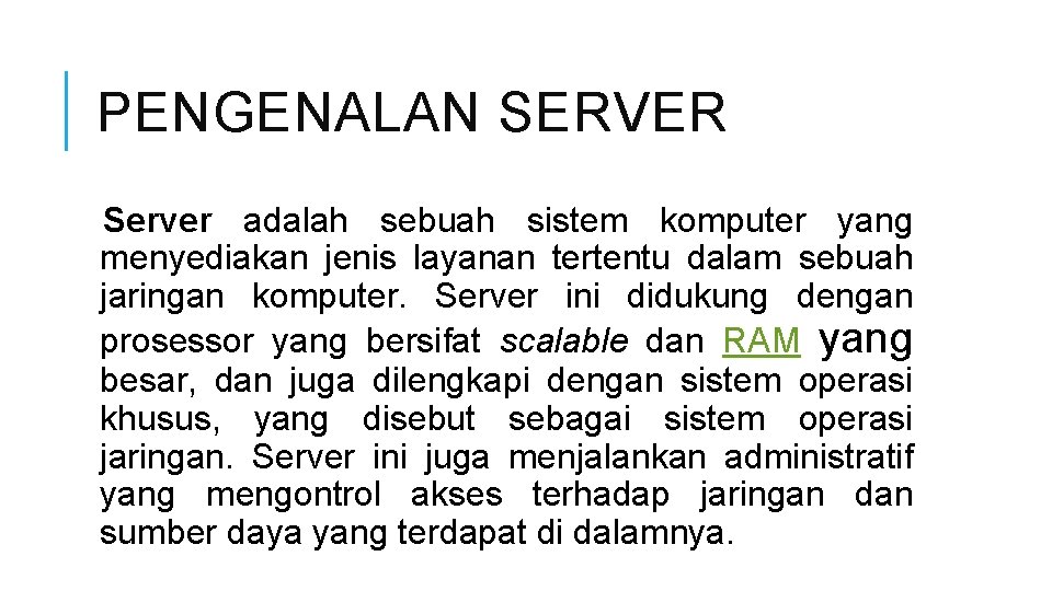 PENGENALAN SERVER Server adalah sebuah sistem komputer yang menyediakan jenis layanan tertentu dalam sebuah