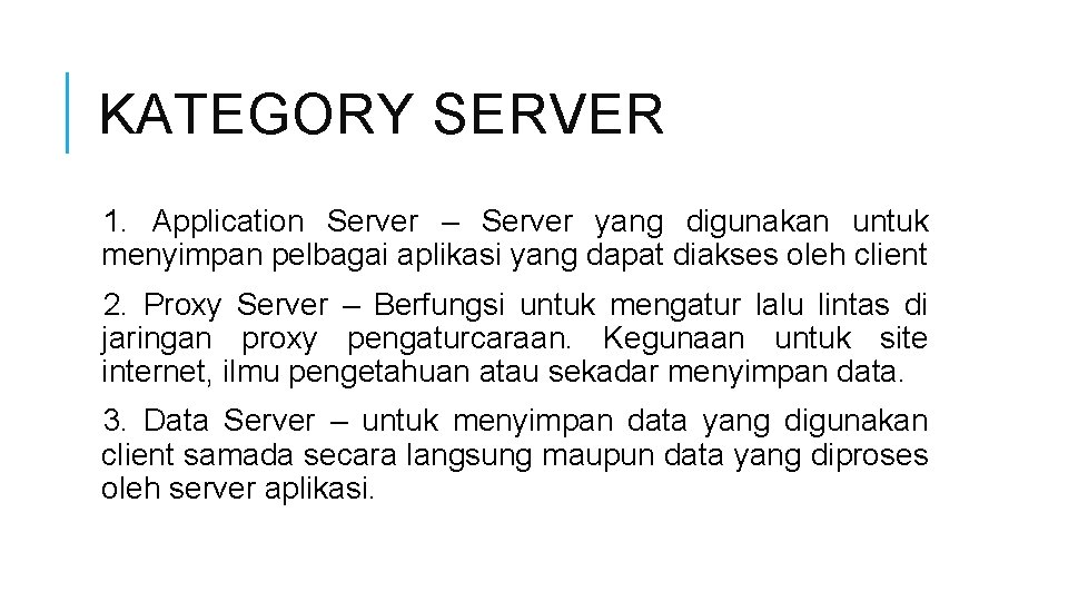 KATEGORY SERVER 1. Application Server – Server yang digunakan untuk menyimpan pelbagai aplikasi yang