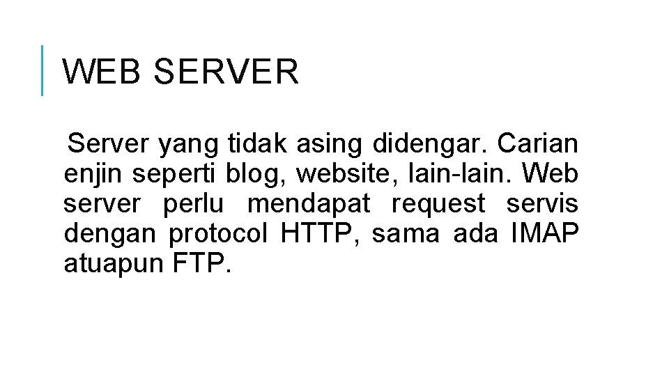 WEB SERVER Server yang tidak asing didengar. Carian enjin seperti blog, website, lain-lain. Web