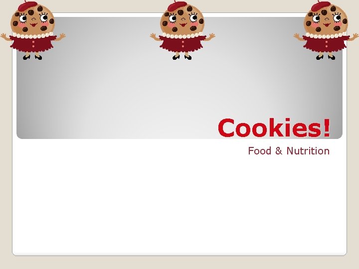 Cookies! Food & Nutrition 