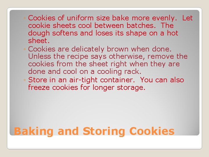 ◦ Cookies of uniform size bake more evenly. Let cookie sheets cool between batches.