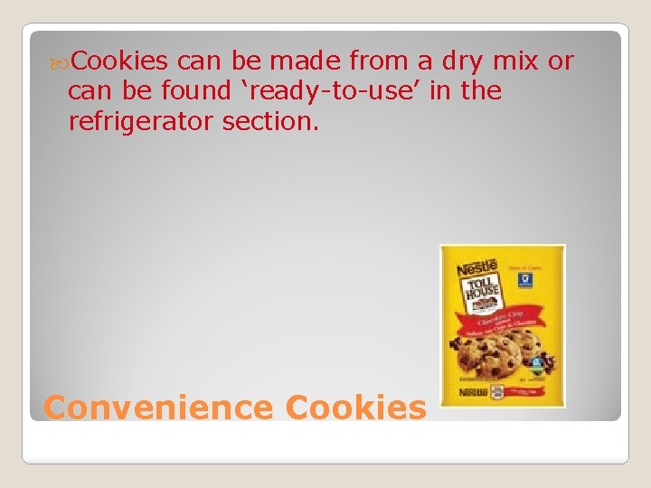  Cookies can be made from a dry mix or can be found ‘ready-to-use’