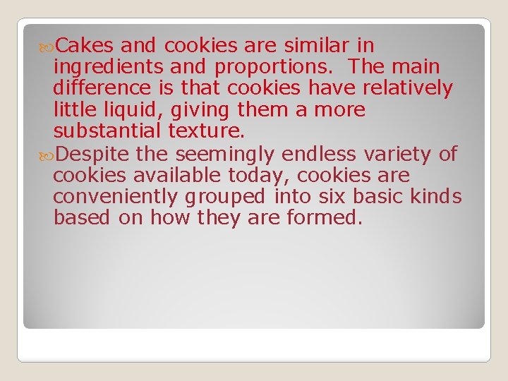  Cakes and cookies are similar in ingredients and proportions. The main difference is