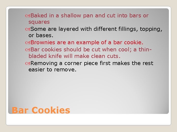  Baked in a shallow pan and cut into bars or squares Some are