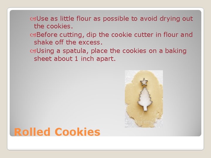 Use as little flour as possible to avoid drying out the cookies. Before